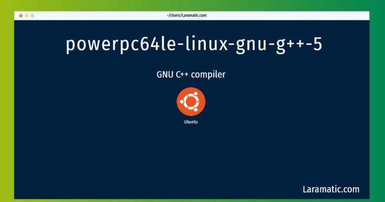 powerpc64le linux gnu g 5